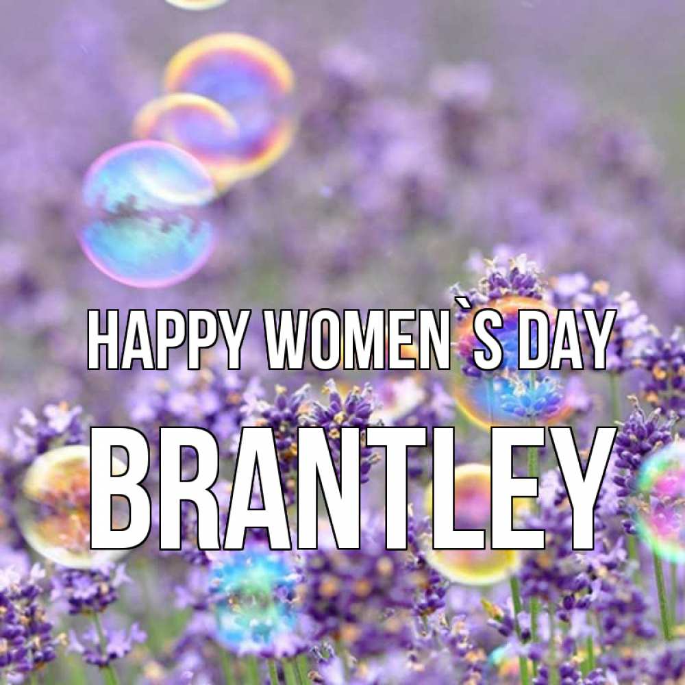 Greetings card с именем, Brantley happy women`s day цветы Greetings with text for free download 